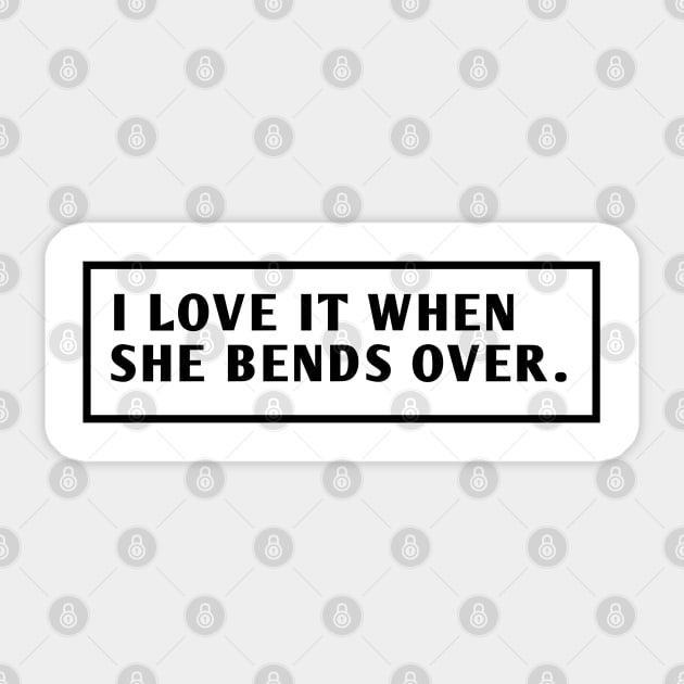 I Love It When She Bends Over Sticker by BlackMeme94